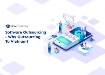 Software Outsourcing – Why Outsourcing To Vietnam?