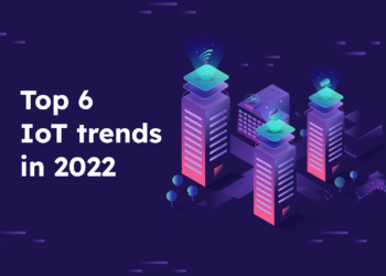 TOP 6 IOT TRENDS IN 2022
