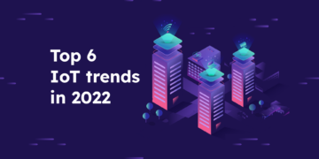 TOP 6 IOT TRENDS IN 2022